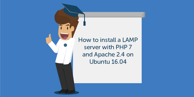 tutorial - how to install a LAMP server with PHP 7 and Apache 2.4 on Ubuntu 16.04
